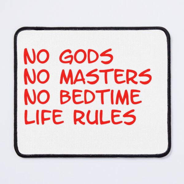 Item preview, no gods, no masters, no bedtime, life rules designed and sold by mindworldz.