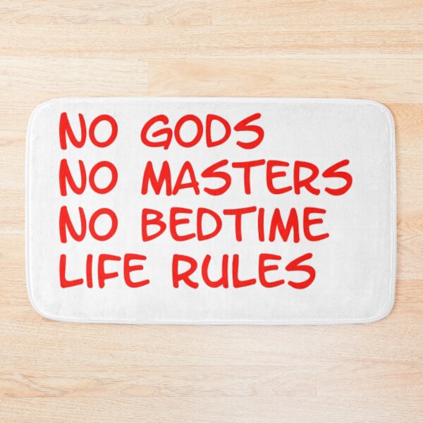 Item preview, no gods, no masters, no bedtime, life rules designed and sold by mindworldz.