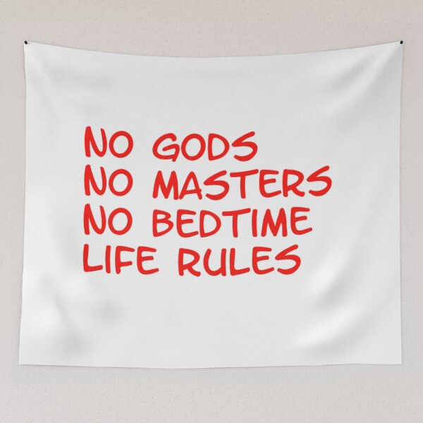 Item preview, no gods, no masters, no bedtime, life rules designed and sold by mindworldz.