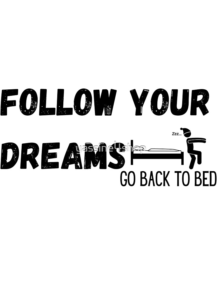 Follow Your Dreams Go Back To Bed | Kids T-Shirt