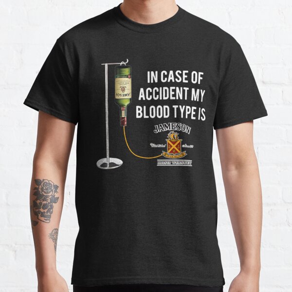 in the event of an accident Jameson Irish Whiskey is my blood type.   Classic T-Shirt