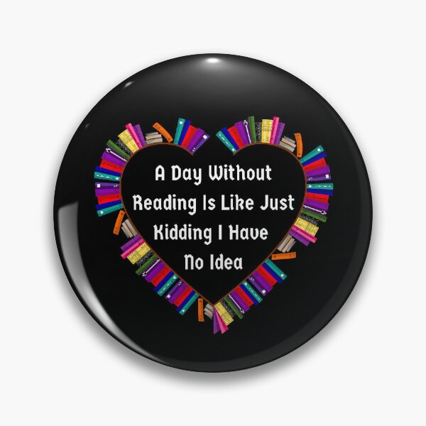 Item preview, A Day Without Reading Is Like Just Kidding I Have No Idea - Funny And Cute Quotes designed and sold by Designspot2020.