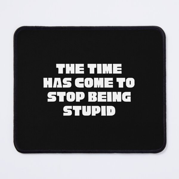 Item preview, The Time Has Come To Stop Being Stupid - Inverse designed and sold by Kelly McNabb.