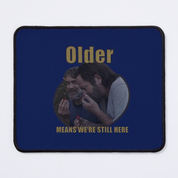 Item preview, Older Means We_re Still Here1 designed and sold by braychutte1.