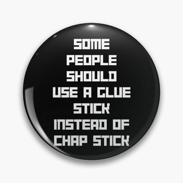 Item preview, Funny 1 liner Glue Stick - Some people should use a glue stick instead of chap stick designed and sold by CollageHeaven.