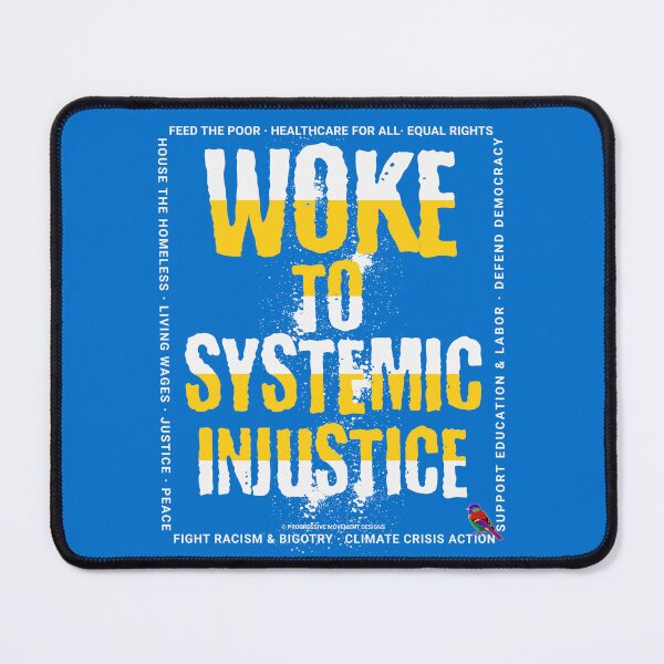 Item preview, PMD00776 Progressive Movement Designs Woke to Systemic Injustice shows you are woke and support progressive goals for progressive Democrats Independents and Bernie Sanders supporters designed and sold by ProgressiveLeft.