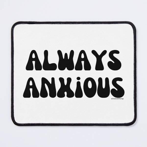 Item preview, Always Anxious, v1 | @lilsboobthangs designed and sold by lilsboobthangs.