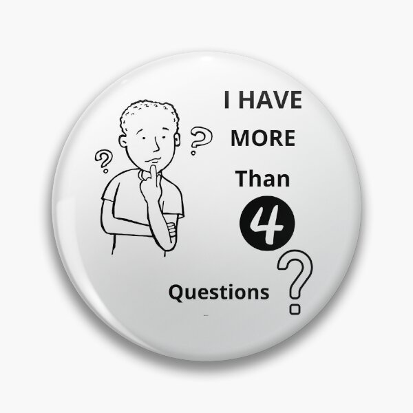 Item preview, I Have More Than Four Questions designed and sold by Moronova ⭐⭐⭐⭐⭐.