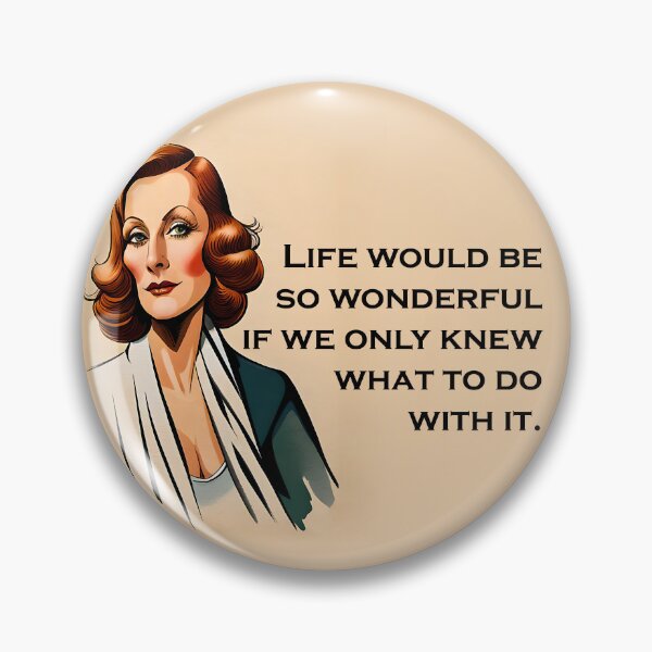 Item preview, life would be so wonderful if we only knew what to do with it (Greta Garbo quote) designed and sold by JoanNinjaHen.