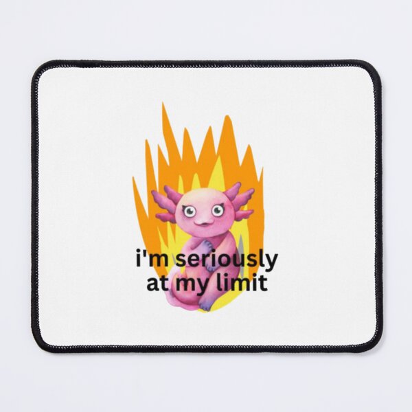 Item preview, I'm Seriously At My Limit Axolotl designed and sold by kurniaendlesa.