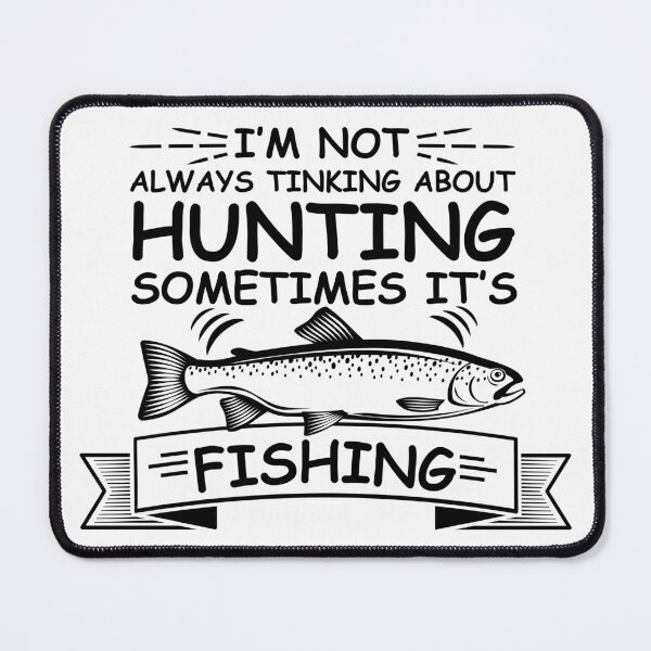 Item preview, I am not always thinking about Hunting sometimes its Fishing designed and sold by IKRAM-CREATIONS.
