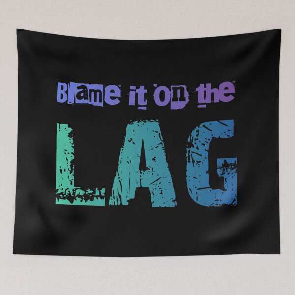 Item preview, Blame it on the lag, designed and sold by batkev83.