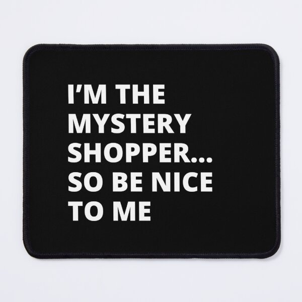 Item preview, Mystery Shopper Be Nice To Me designed and sold by AlpacaSmokes.