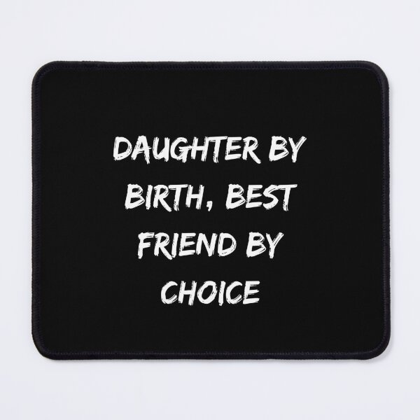 Item preview, Daughter By Birth, Best Friend By Choice 3 designed and sold by UsamaRana.