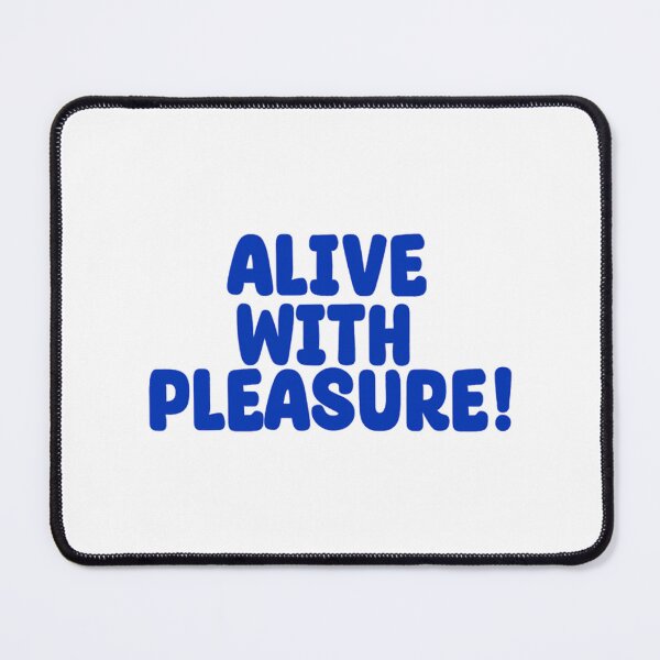 Item preview, Alive with Pleasure!      designed and sold by pinacilas68.