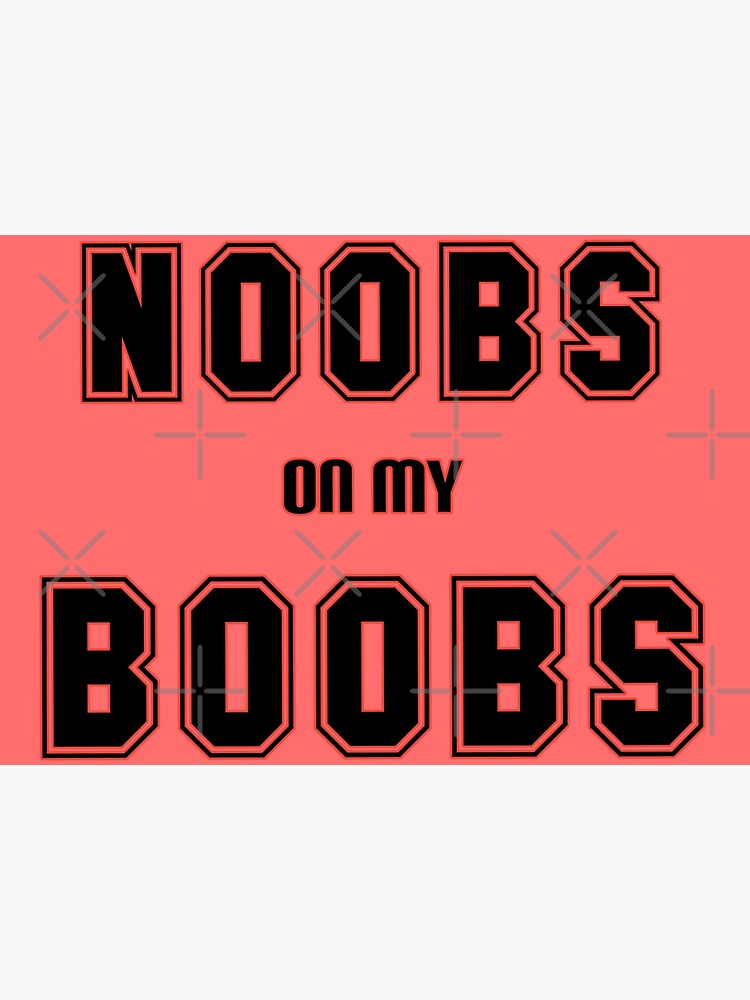 Noobs on my Boobs | Poster