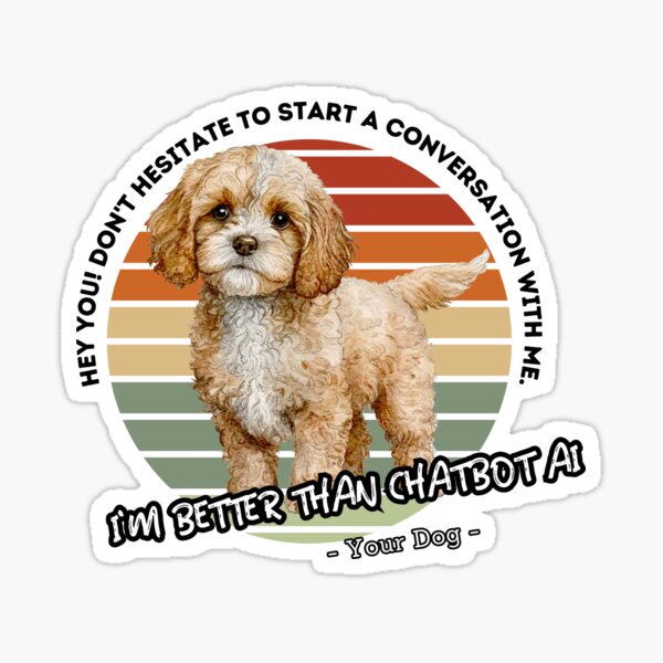Item preview, better than chatbot AI - cute dog designed and sold by PositiveIdeas.