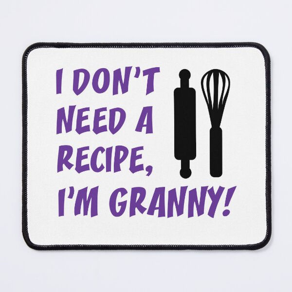 Item preview, Don't Need Recipe Granny Grandmother designed and sold by jaycartoonist.
