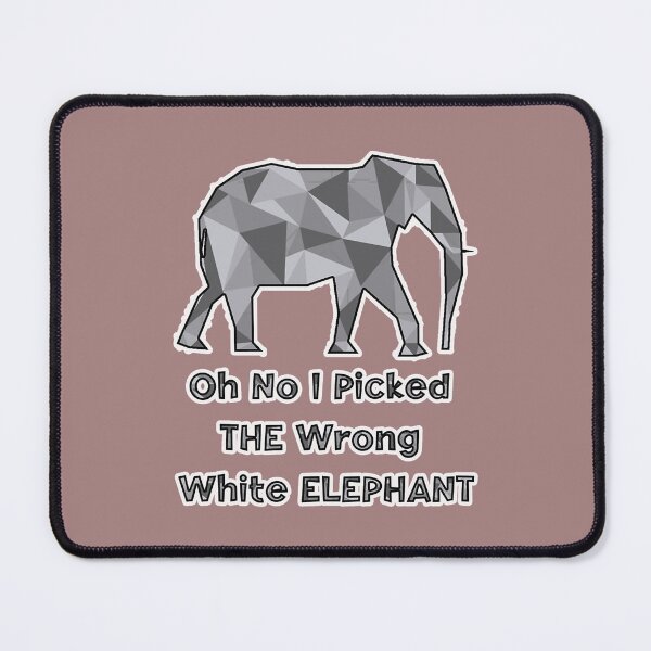 Item preview, OH - NO I Picked THE Wrong White ELEPHANT designed and sold by ErricTshits.