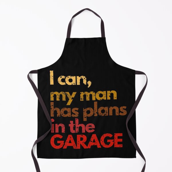 Item preview, I can, my man has plans in the garage wife gifts designed and sold by VectorPower.