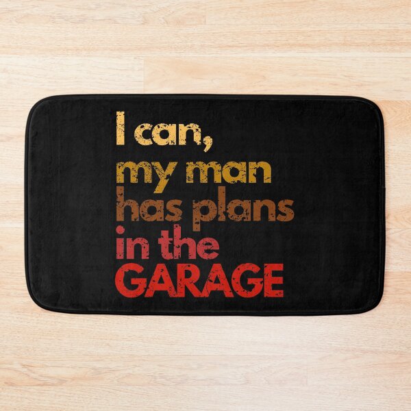 Item preview, I can, my man has plans in the garage wife gifts designed and sold by VectorPower.