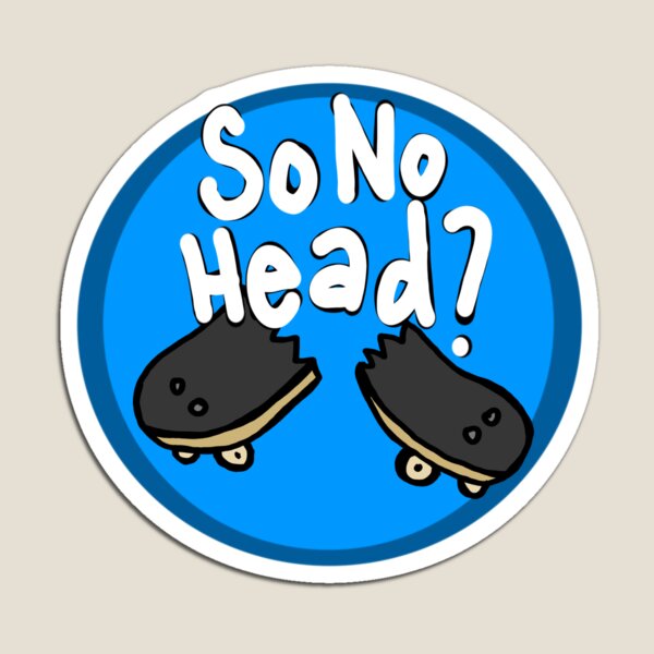 So No Head? - Blue Magnet