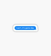 I can't, it's game day. Sticker