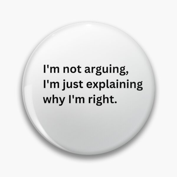 Item preview, I'm not arguing, I'm just explaining why I'm right. designed and sold by Keira-Bubble12.