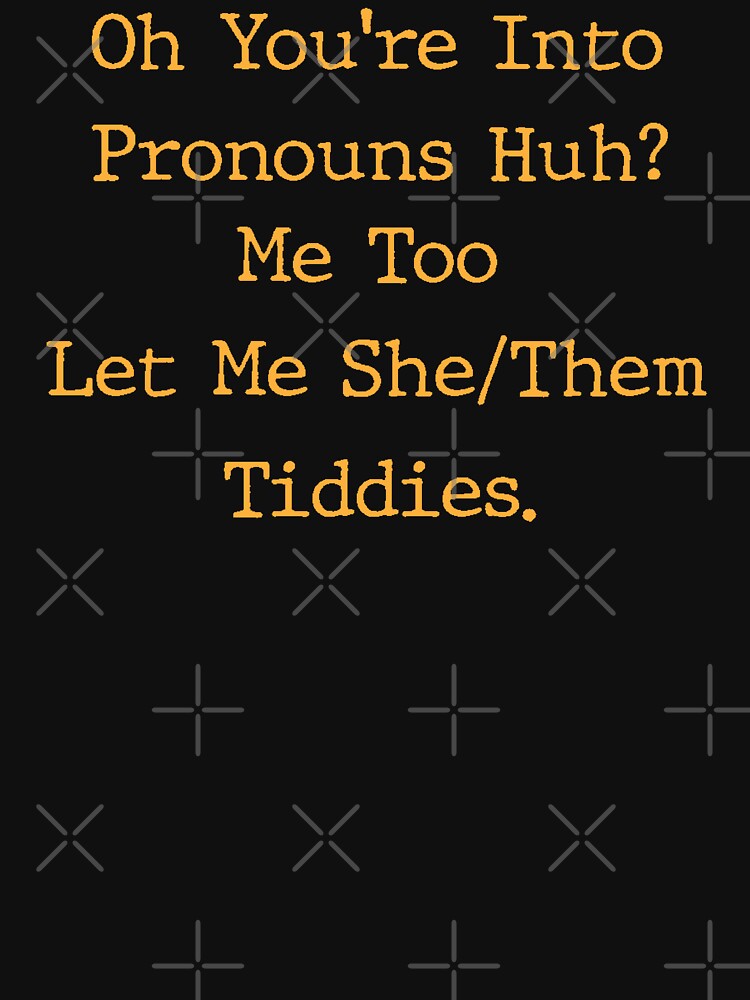 Disover Oh You're Into Pronouns Huh Me Too Let Me She Them Tiddies | Essential T-Shirt 