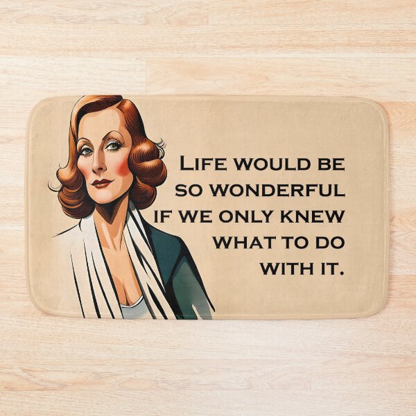 Item preview, life would be so wonderful if we only knew what to do with it (Greta Garbo quote) designed and sold by JoanNinjaHen.