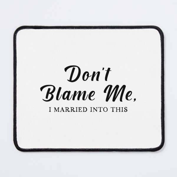 Item preview, I Married Into This (Don't Blame Me) designed and sold by Venus Complete.