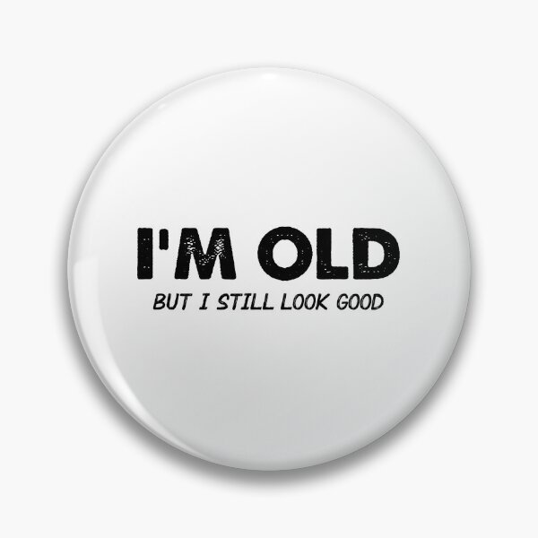 Item preview, I'm Old (But I Still Look Good) designed and sold by Venus Complete.