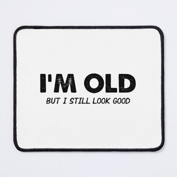 Item preview, I'm Old (But I Still Look Good) designed and sold by Venus Complete.