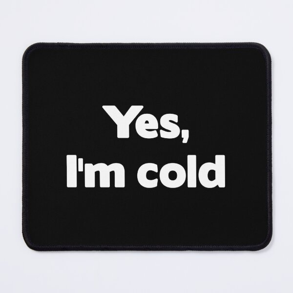 Item preview, Yes, I'm Cold. designed and sold by Venus Complete.