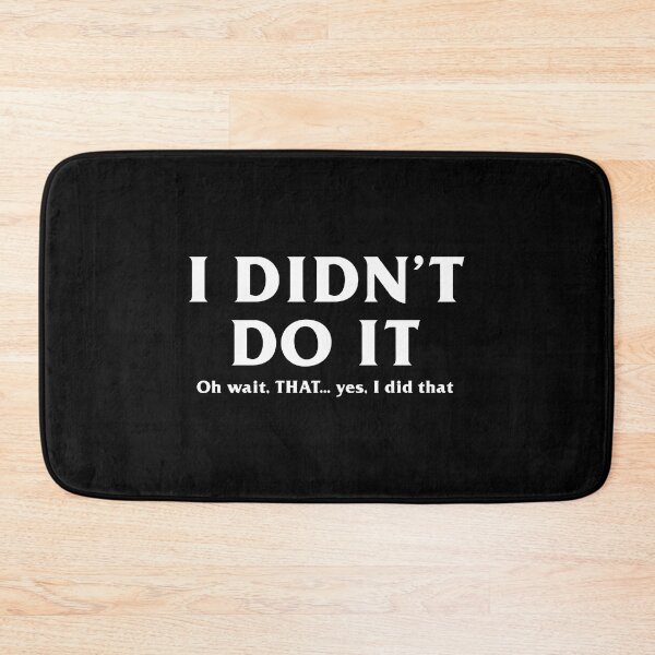 Item preview, I Didn't Do It (Oh THAT, I did THAT) designed and sold by Venus Complete.