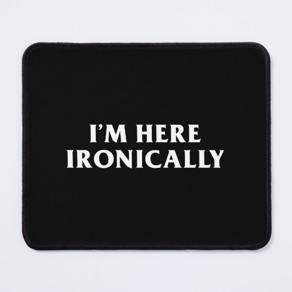 Item preview, I'm Here Ironically designed and sold by Venus Complete.