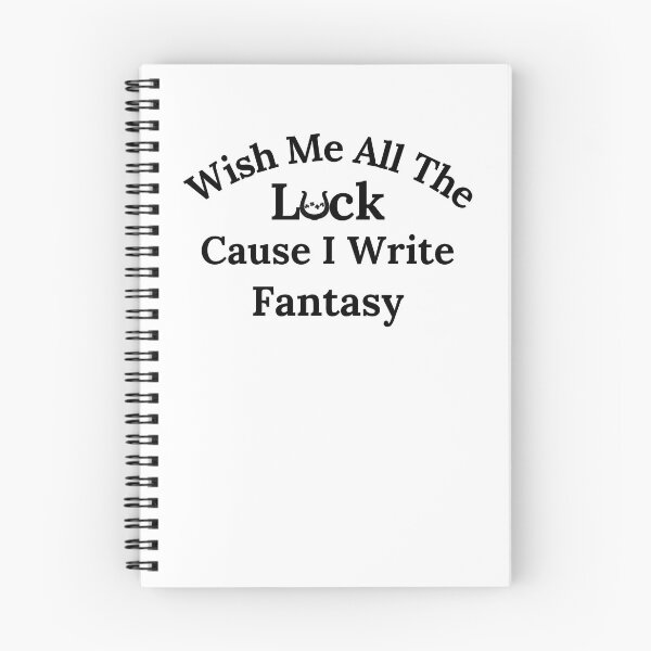 Item preview, Wish Me All The Luck Cause I Write Fantasy - Black Text designed and sold by TheKnightWriter.