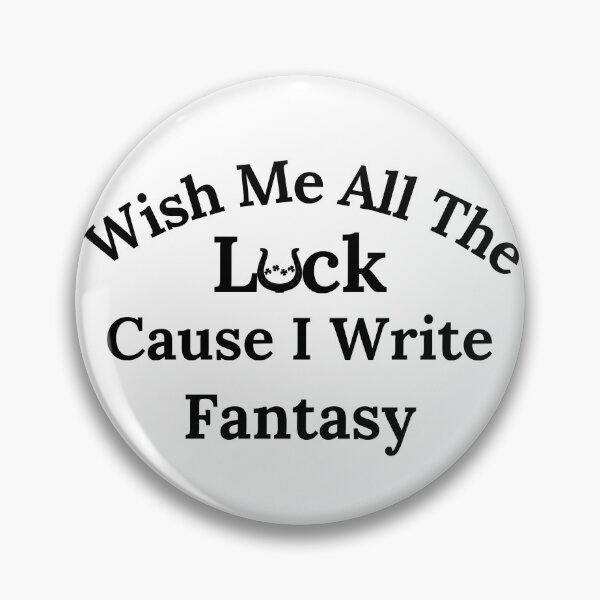 Item preview, Wish Me All The Luck Cause I Write Fantasy - Black Text designed and sold by TheKnightWriter.