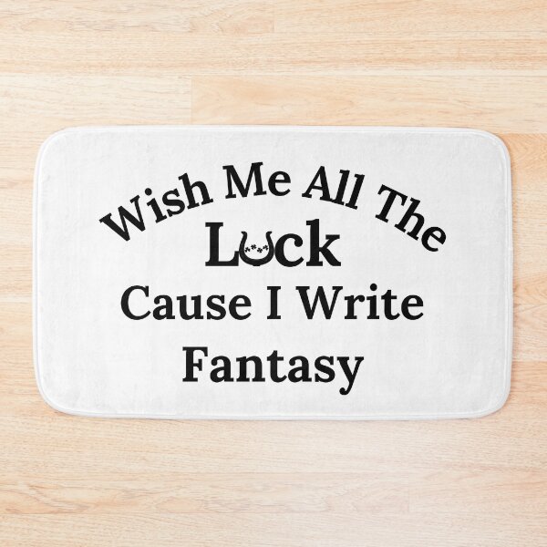 Item preview, Wish Me All The Luck Cause I Write Fantasy - Black Text designed and sold by TheKnightWriter.
