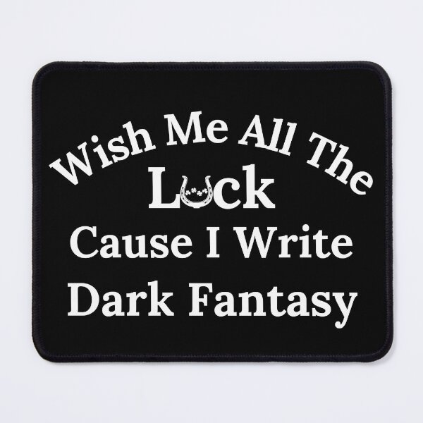Item preview, Wish Me All The Luck Cause I Write Dark Fantasy - White Text designed and sold by TheKnightWriter.