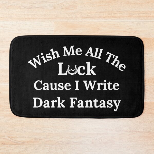 Item preview, Wish Me All The Luck Cause I Write Dark Fantasy - White Text designed and sold by TheKnightWriter.