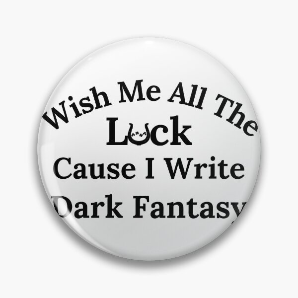 Item preview, Wish Me All The Luck Cause I Write Dark Fantasy - Black Text designed and sold by TheKnightWriter.