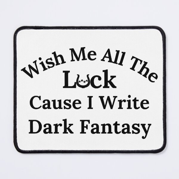 Item preview, Wish Me All The Luck Cause I Write Dark Fantasy - Black Text designed and sold by TheKnightWriter.