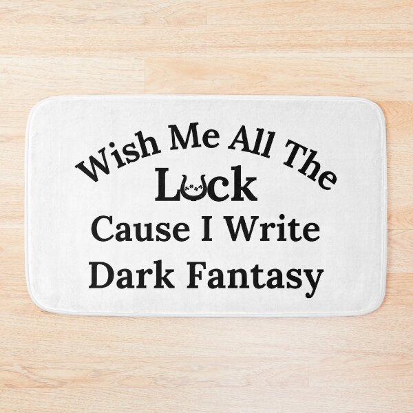 Item preview, Wish Me All The Luck Cause I Write Dark Fantasy - Black Text designed and sold by TheKnightWriter.