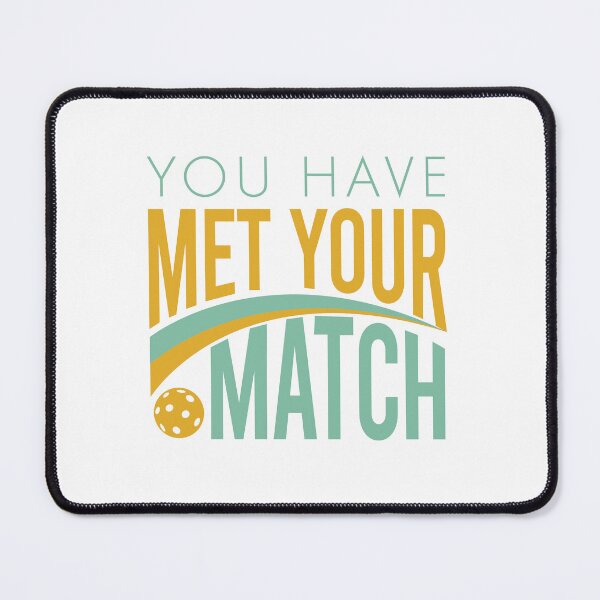 Item preview, Pickleball You Have Met Your Match designed and sold by whyitsme.