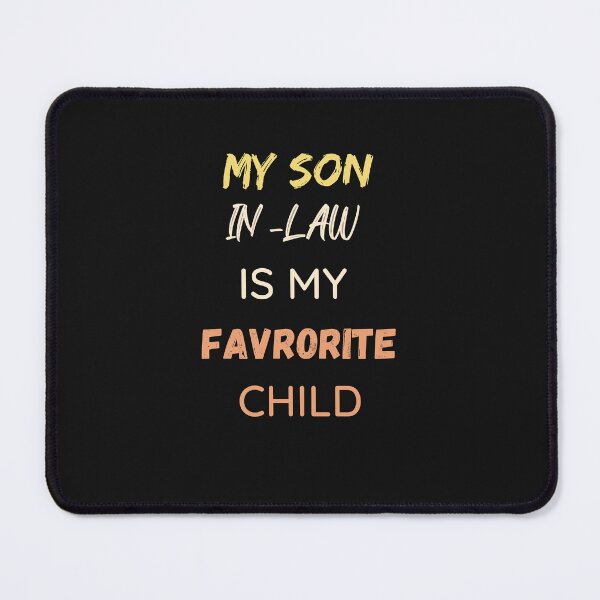 Item preview, My Son In Law Is My Favorite Child designed and sold by UsamaRana.