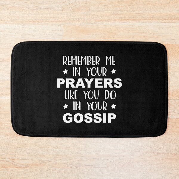 Item preview, Remember Me In Your Prayers Like You Do In Your Gossip designed and sold by palenicek.