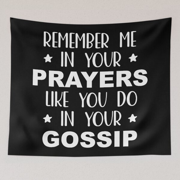 Item preview, Remember Me In Your Prayers Like You Do In Your Gossip designed and sold by palenicek.