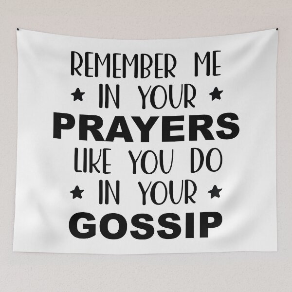 Item preview, Remember Me In Your Prayers Like You Do In Your Gossip designed and sold by palenicek.