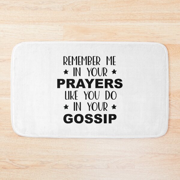 Item preview, Remember Me In Your Prayers Like You Do In Your Gossip designed and sold by palenicek.